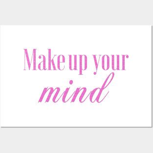 MakeUp your mind Posters and Art